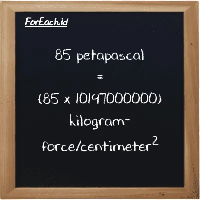 How to convert petapascal to kilogram-force/centimeter<sup>2</sup>: 85 petapascal (PPa) is equivalent to 85 times 10197000000 kilogram-force/centimeter<sup>2</sup> (kgf/cm<sup>2</sup>)